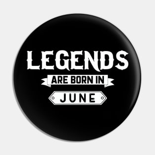 Legends Are Born In June Pin