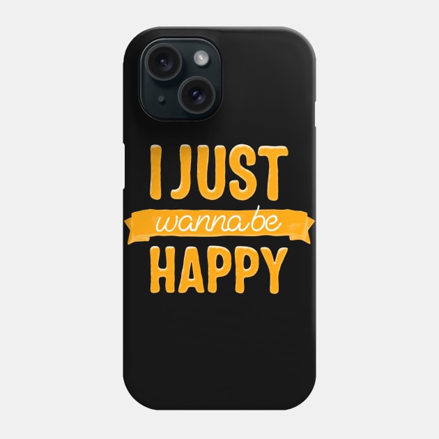 I just wanna be happy Phone Case by Motivation King