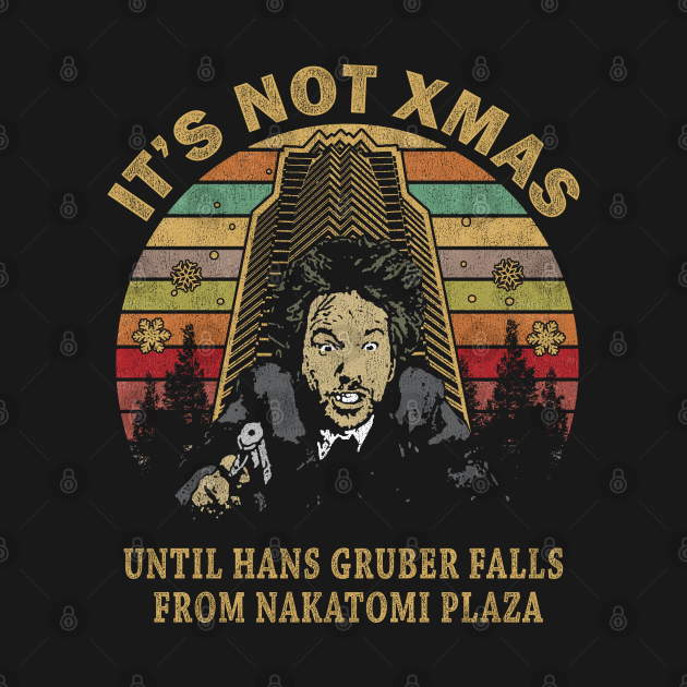 Discover Its Not Christmas Until Hans Gruber Falls From Nakatomi Plaza - Die Hard Christmas - Crewneck Sweatshirts
