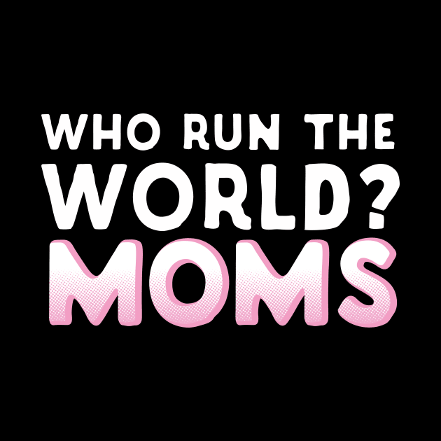 Who Run The World? Moms by Eugenex