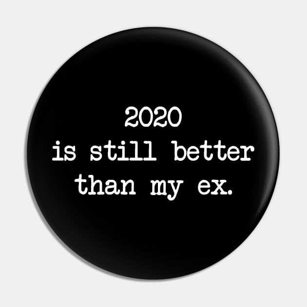 2020 IS STILL BETTER THAN MY EX Pin by Bombastik