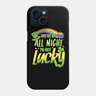 We’re up all night to get lucky St Patrick's Day Phone Case