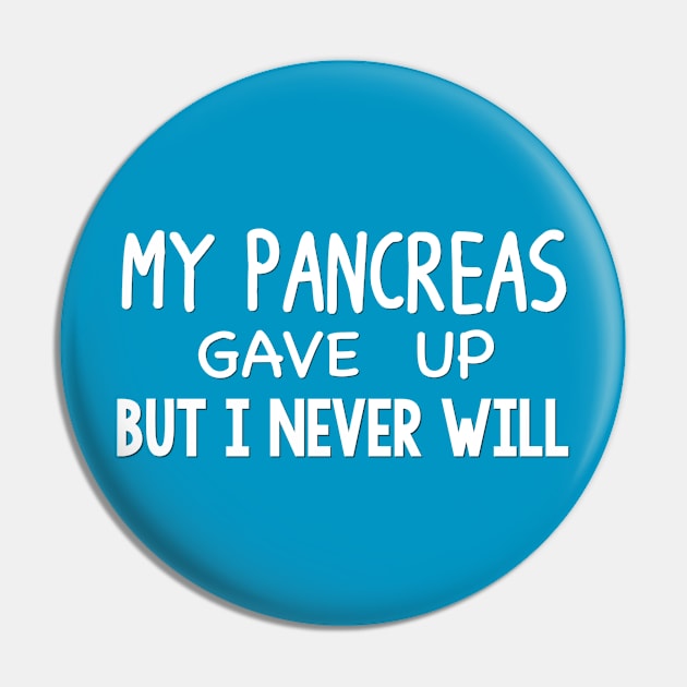 My Pancreas Gave Up But I Never Will Pin by TheDiabeticJourney