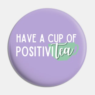 Have a Cup of PositiviTEA Pin