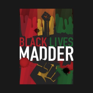 Black Lives Madder T-Shirt