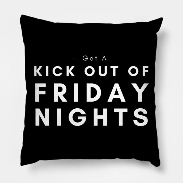 I Get A Kick Out Of Friday Nights Pillow by HobbyAndArt