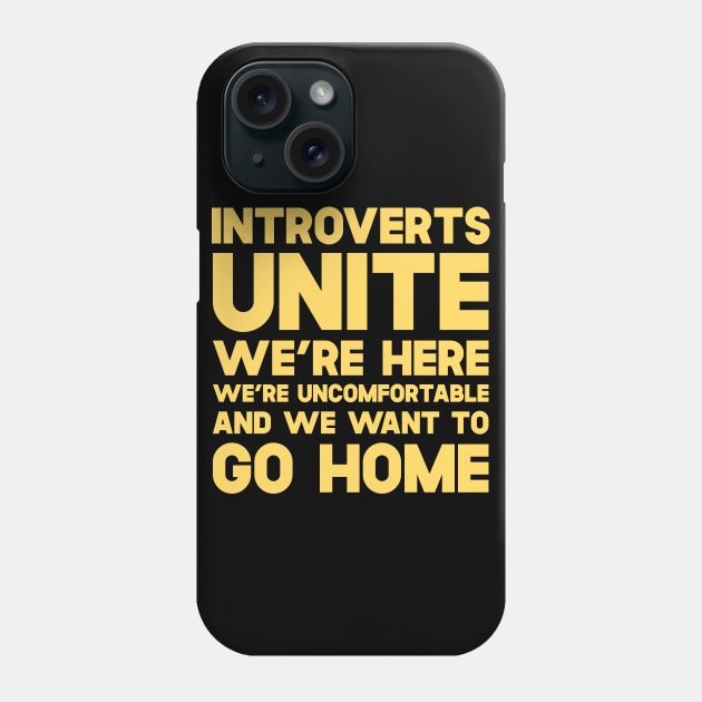 Introverts Unite We're Here We're Uncomfortable And We Want To Go Home Phone Case by SusurrationStudio