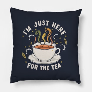 I'm just here for the tea Pillow