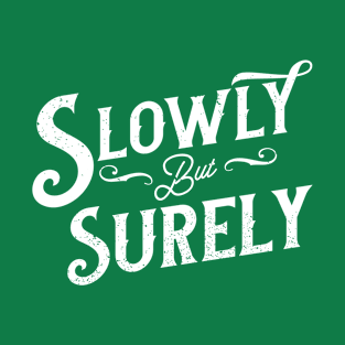 Slowly but surely T-Shirt