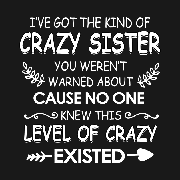 I've got The kind of crazy sister you weren't cause no one knew by TEEPHILIC