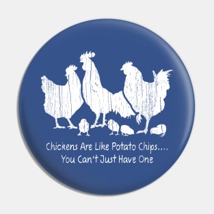 Chicken Are Like Potato Chips.. You Can't Just Have One Pin