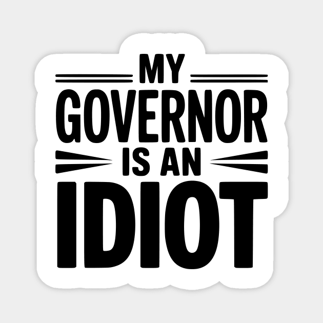 My Governor is an Idiot Magnet by Frank Ring