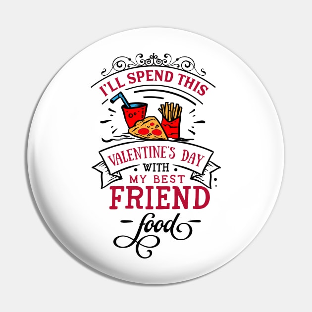 Ill Spend This Valentines Day With My Best Friend and food Pin by MZeeDesigns