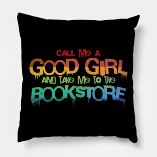 Call me a good girl and take me to the bookstore rainbow pride Pillow