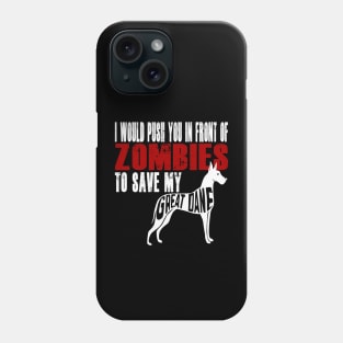 I Would Push You In Front Of Zombies To Save My Great Dane Phone Case