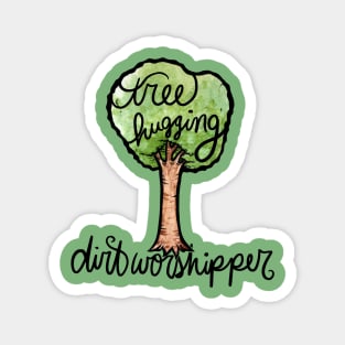 Tree hugging dirt worshipper Magnet