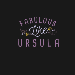 Fabulous like Ursula T-Shirt
