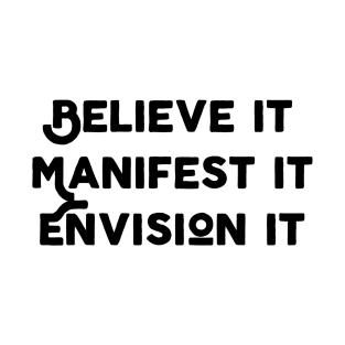 Believe It Manifest It Envision It T-Shirt