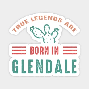 Arizona Glendale True Legends are born in Glendale Arizona Magnet