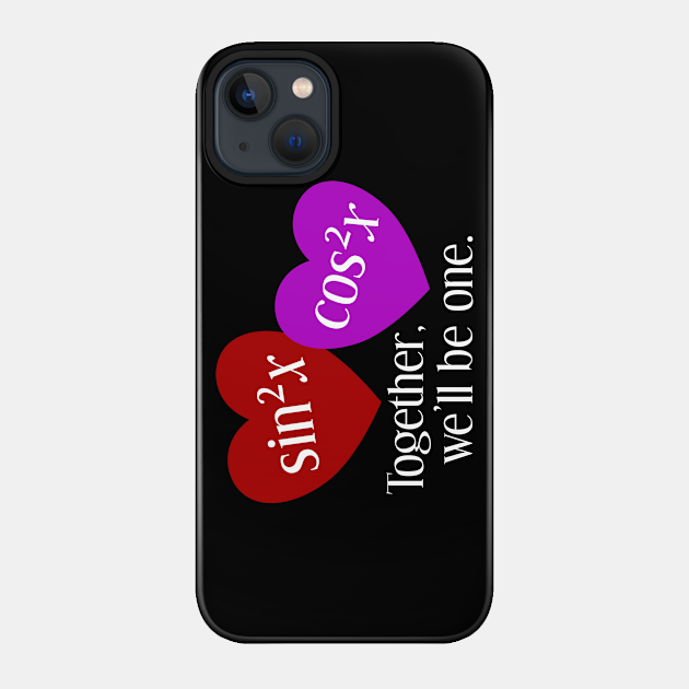Together We'll Be One: A Nerdy Valentine's Day - Math - Phone Case