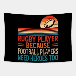 Rugby Player Because Football Players Need Heroes Too - Funny Rugby Tapestry