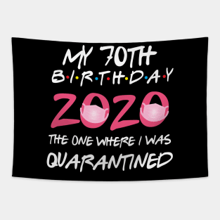 70th birthday 2020 the one where i was quarantined  funny bday gift Tapestry