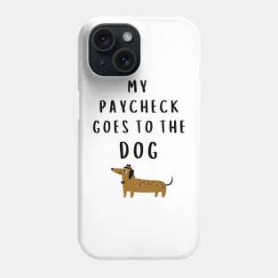 My Paycheck Goes to the Dog Phone Case