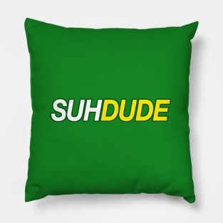 SUH DUUUUUDE Pillow