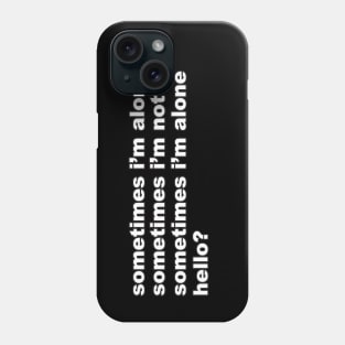 Sometimes I'm Alone Phone Case