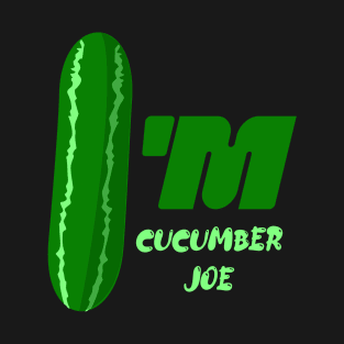 I'm cucumber joe T-Shirt