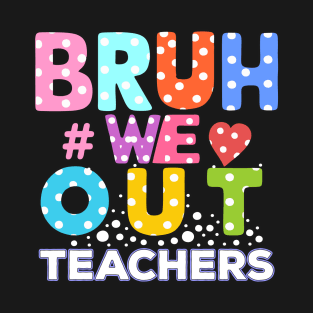 BRAH WE OUT TEACHER T-Shirt