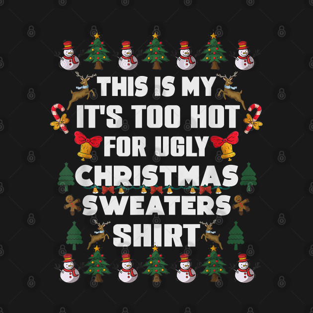 Discover Funny This Is My It's Too Hot For Ugly Christmas Sweaters - This Is My Its Too Hot For Christmas - T-Shirt