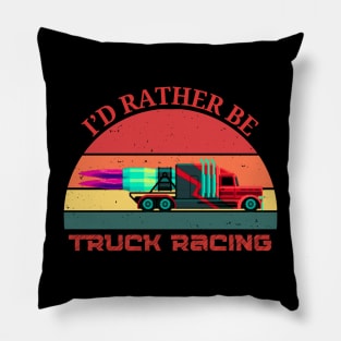 I'd Rather Be Truck Racing Semi Jet Truck 18 Wheeler Racing Pillow