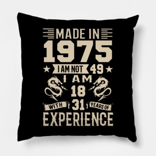 Made In 1975 I Am Not 49 I Am 18 With 31 Years Of Experience Pillow