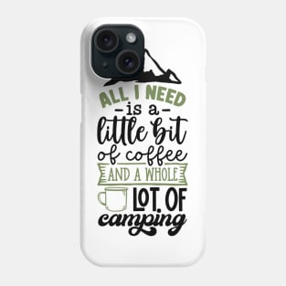 All I Need Is A Little Bit Of Coffee And A Whole Lot Of Camping | Camping And Coffee Design Phone Case