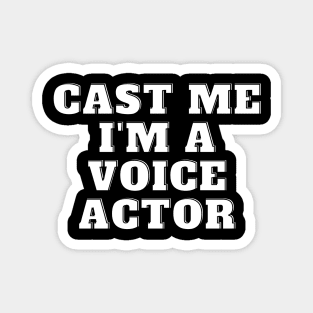 cast me i am voice actor Magnet