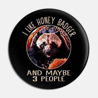 I Like Honey Badger And Maybe 3 People Nature Celebrated in Design Pin