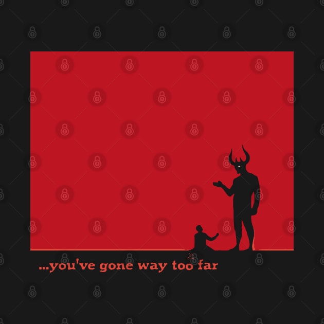 ...you've gone way too far 1 by WickedAngel