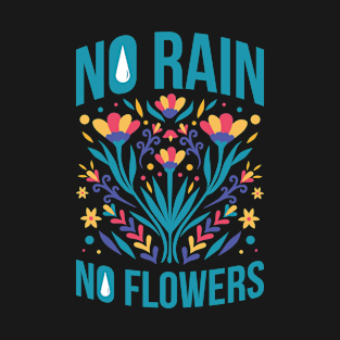 No Rain No Flowers Funny Motivational Quotes Gift T-Shirt