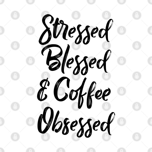 Stressed, blessed and coffee obsessed by YDesigns