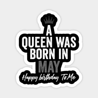 A queen was born in May happy birthday to me Magnet