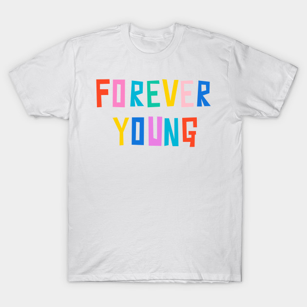 Forever Young Typography T Shirt Teepublic Uk