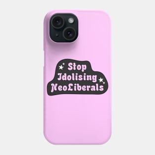 Stop Idolising NeoLiberals Phone Case