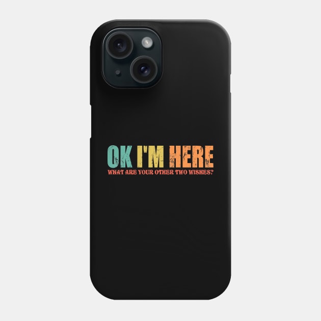 Ok Here I Am What Are Your Other Two Wishes Phone Case by Sweetfuzzo