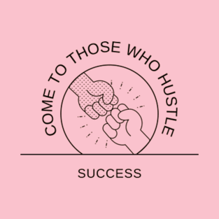 Success Come to Those Who Hustle T-Shirt