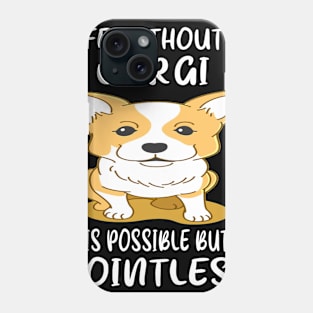 Life Without A Corgi Is Possible But Pointless (38) Phone Case