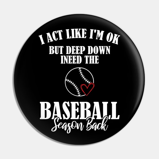 I’m Ok But Deep Down I Need The Baseball Season Back Pin by printalpha-art