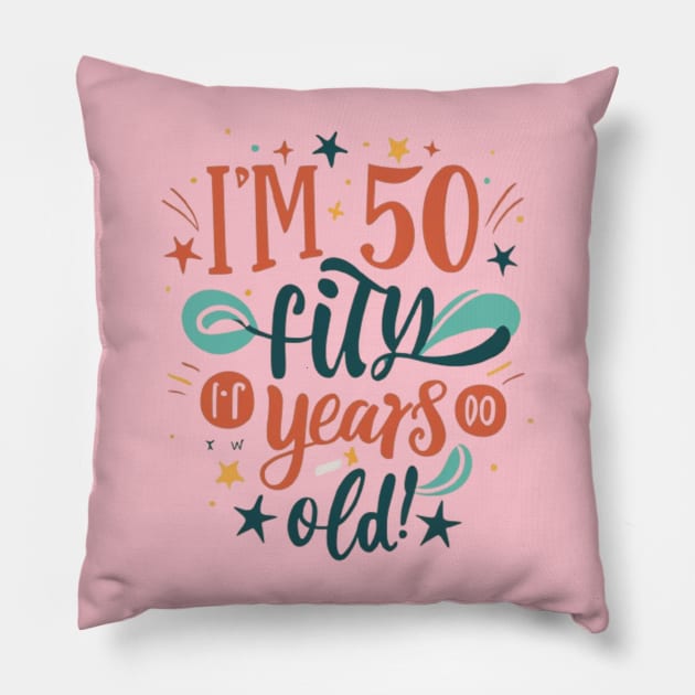 Im 50 - Fifty Years Old Pillow by Roseyasmine