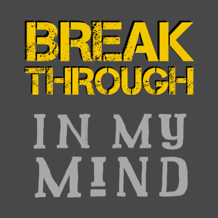 Breakthrough In My Mind T-Shirt