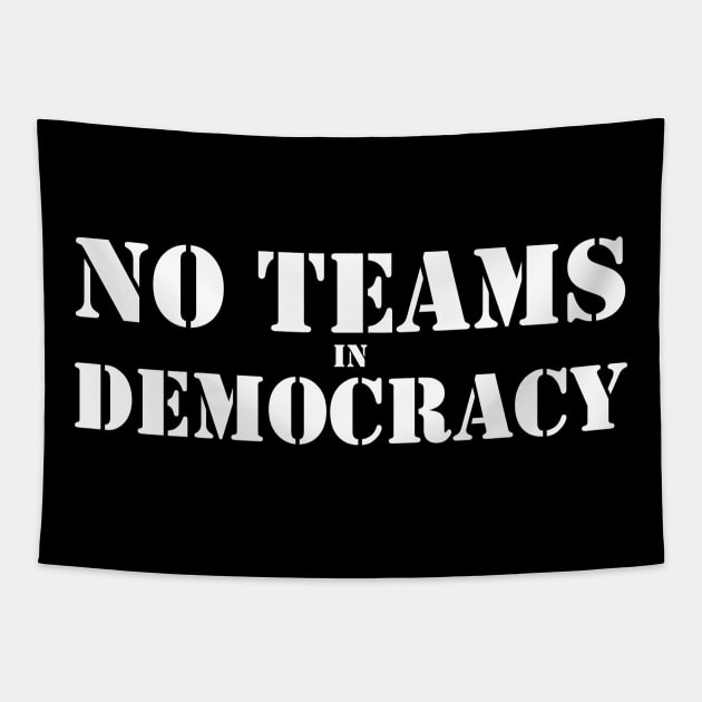 No Teams in Democracy White Tapestry by felixbunny